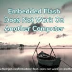Embedded Flash Does Not Work On Another Computer